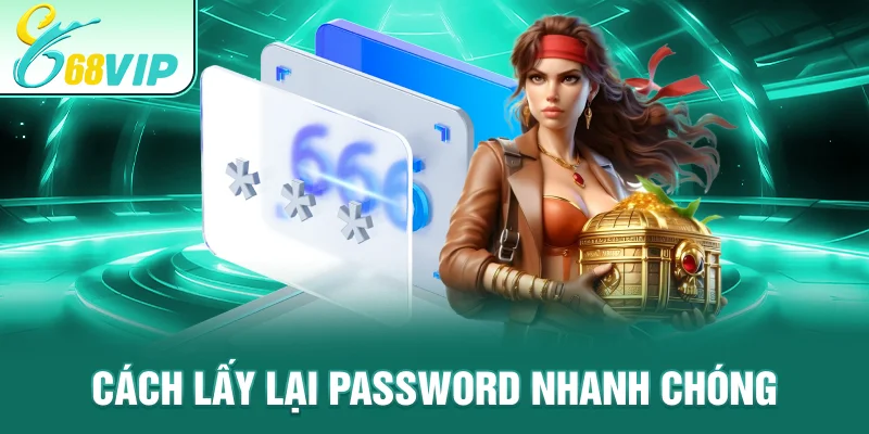 Cách lấy lại password nhanh chóng