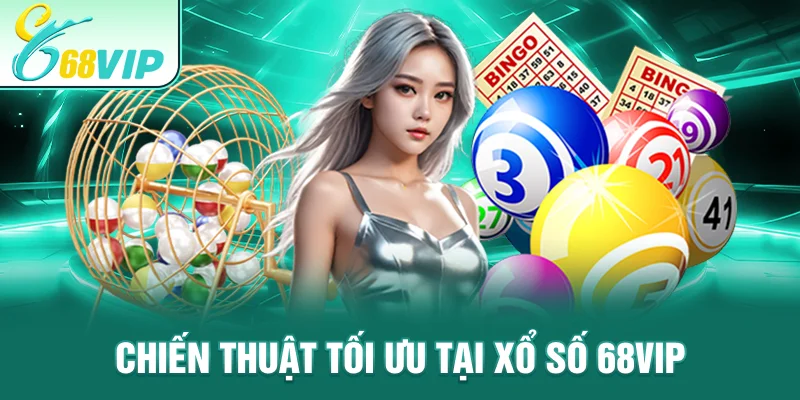 Chiến thuật tối ưu tại xổ số 68VIP