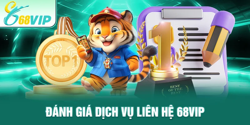 Đánh giá dịch vụ liên hệ 68VIP