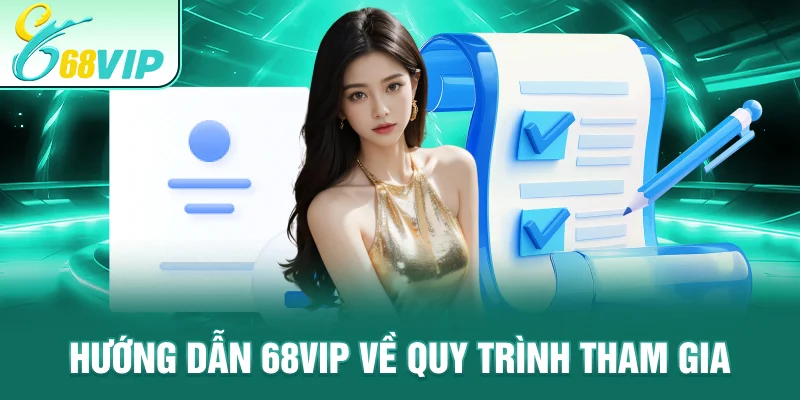 Hướng Dẫn 68VIP về quy trình tham gia