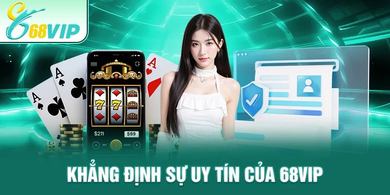 Khẳng định sự uy tín của 68VIP