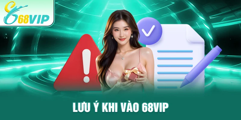 Lưu ý khi vào 68VIP