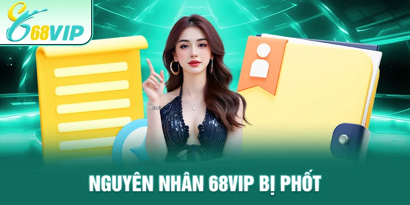 Nguyên nhân 68VIP bị phốt