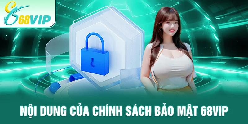 Nội dung của chính sách bảo mật 68VIP