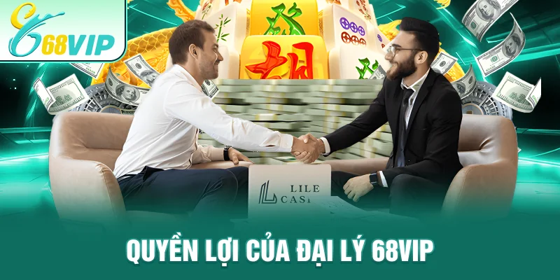 Quyền lợi của đại lý 68VIP