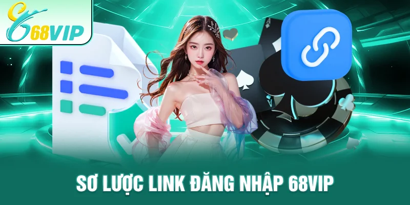 Sơ lược Link Đăng Nhập 68VIP