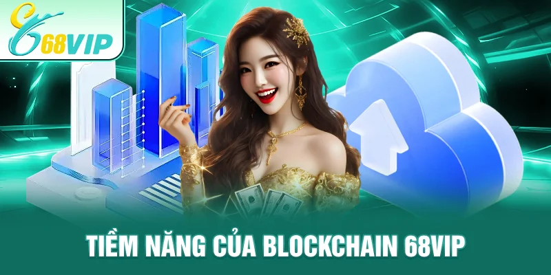 Tiềm năng của Blockchain 68VIP