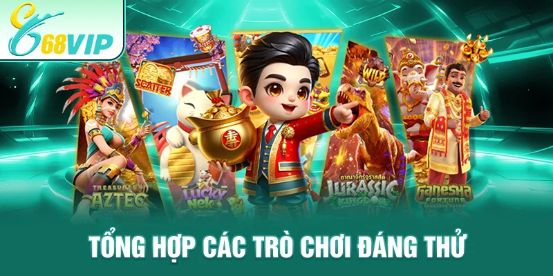 Tổng hợp các trò chơi đáng thử