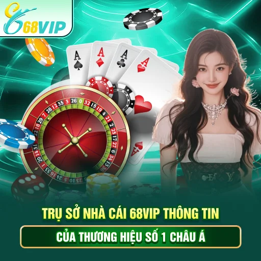 Trụ Sở Nhà Cái 68VIP - Thông Tin Của Thương Hiệu Số 1 Châu Á