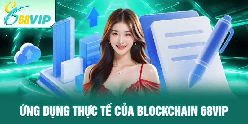 Ứng dụng thực tế của Blockchain 68VIP